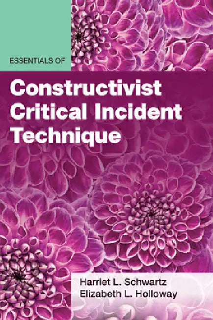Essentials of Constructivist Critical Incident Technique by Harriet L. Schwartz, Elizabeth L. Holloway