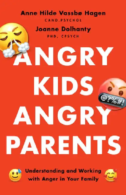 Angry Kids, Angry Parents: Understanding and Working with Anger in Your Family by Anne Hilde Vassbø Hagen