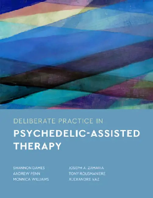 Deliberate Practice in Psychedelic-Assisted Therapy by Shannon Dames