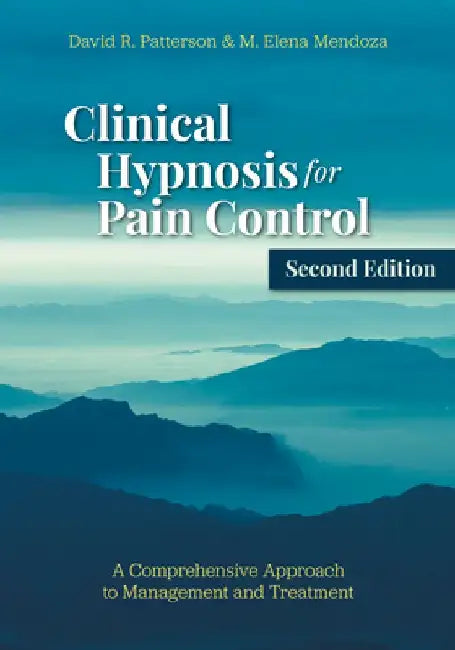 Clinical Hypnosis for Pain Control: A Comprehensive Approach to Management and Treatment by David R. Patterson