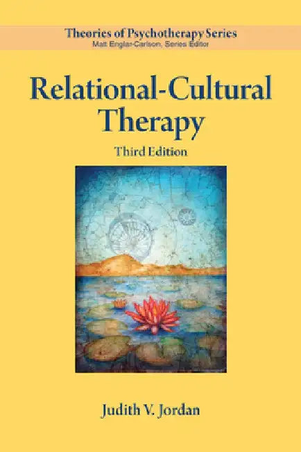 Relational-Cultural Therapy by Judith V. Jordan