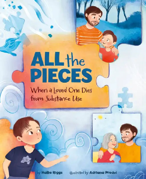All the Pieces: When a Loved One Dies from Substance Use by Hallie Riggs