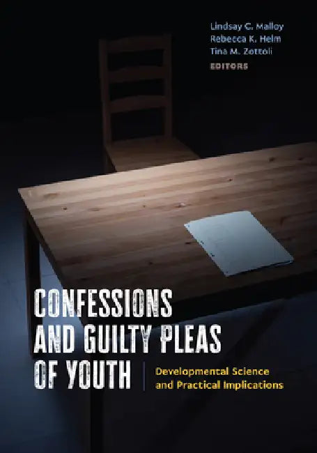 Confessions and Guilty Pleas of Youth: Developmental Science and Practical Implications by Lindsay C. Malloy, Rebecca K. Helm, Tina M. Zottoli