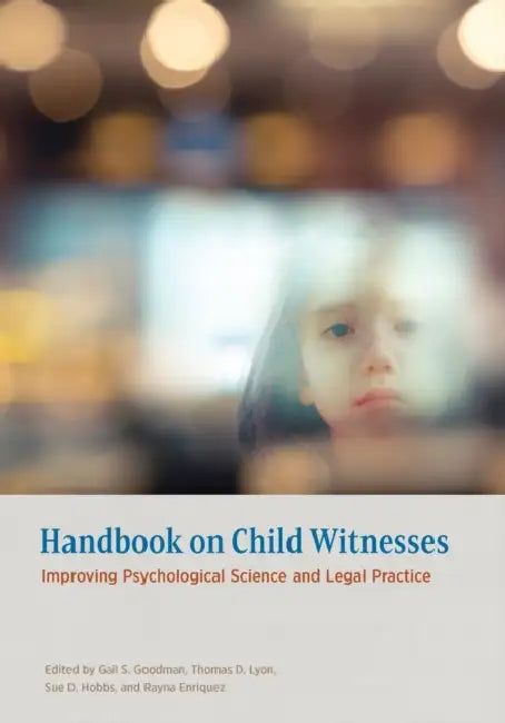 Handbook on Child Witnesses: Improving Psychological Science and Legal Practice by PhD Goodman Gail S., Thomas D. Lyon, Sue D. Hobbs