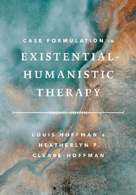 Case Formulation in Existential–Humanistic Therapy by Louis Hoffman
