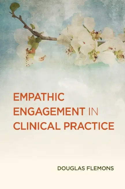 Empathic Engagement in Clinical Practice by Douglas Flemons