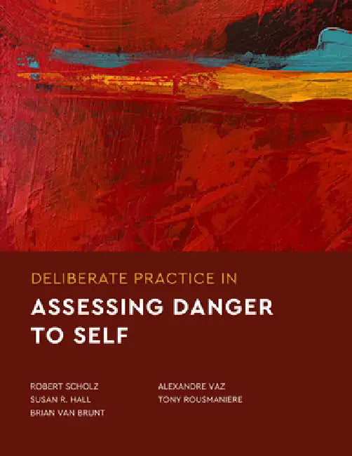 Deliberate Practice in Assessing Self-Directed Violence by Robert Scholz, Jd PhD Hall Susan R., Brian Van Brunt