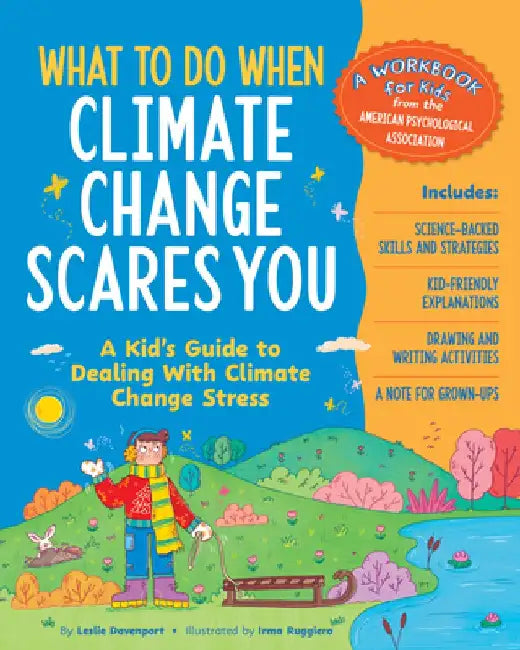 What to Do When Climate Change Scares You: A Kid's Guide to Dealing with Climate Change Stress by Leslie Davenport