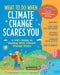 What to Do When Climate Change Scares You: A Kid's Guide to Dealing with Climate Change Stress by Leslie Davenport