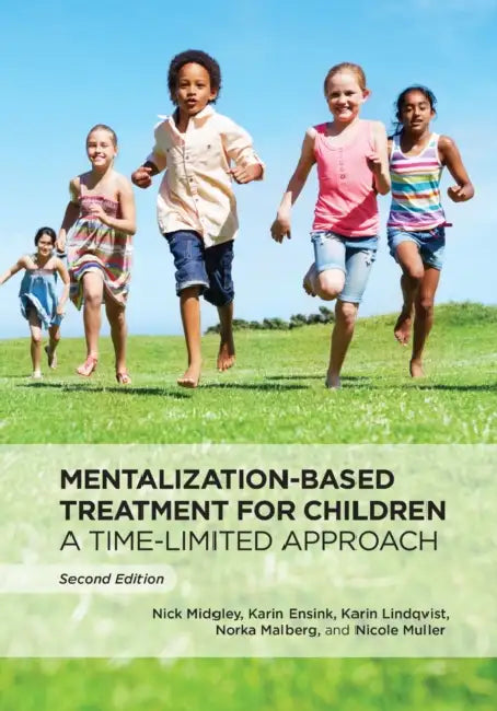 Mentalization-Based Treatment for Children: A Time-Limited Approach by Nick Midgley, Karin Ensink, Karin Lindqvist