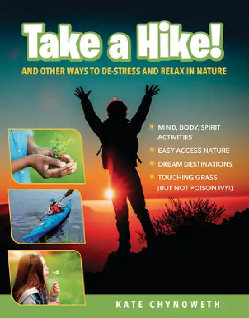 Take a Hike!: And Other Ways to De-Stress and Relax in Nature by Kate Chynoweth