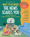 What to Do When the News Scares You, Revised Edition: A Kid's Guide to Understanding Current Events by Jacqueline B. Toner