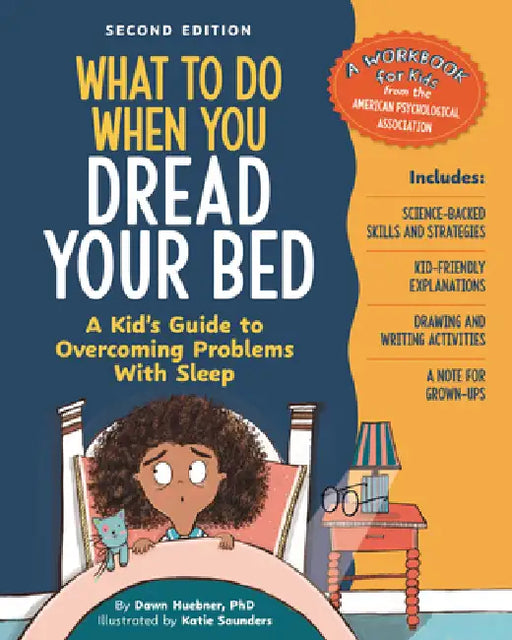 What to Do When You Dread Your Bed, 2nd Edition: A Kid's Guide to Overcoming Problems with Sleep by Dawn Huebner, Katie Saunders