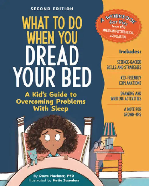 What to Do When You Dread Your Bed, 2nd Edition: A Kid's Guide to Overcoming Problems with Sleep by Dawn Huebner, Katie Saunders