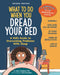 What to Do When You Dread Your Bed, 2nd Edition: A Kid's Guide to Overcoming Problems with Sleep by Dawn Huebner, Katie Saunders