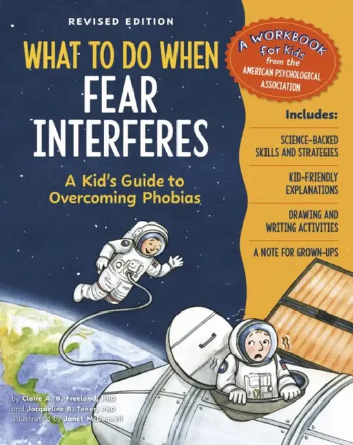 What to Do When Fear Interferes, Revised Edition: A Kid's Guide to Overcoming Phobias by Claire A. B. Freeland, Jacqueline B. Toner, Janet McDonnell