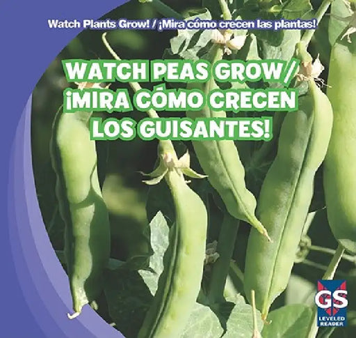 Watch Peas Grow / ¡Mira Cómo Crecen Los Guisantes! by Therese M. Shea