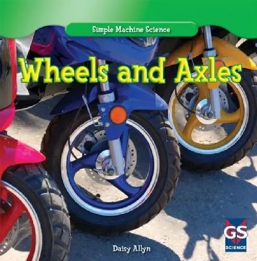 Wheels and Axles by Daisy Allyn