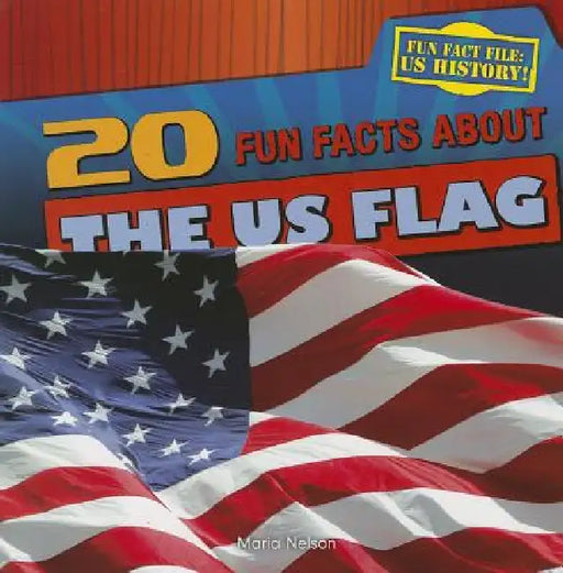 20 Fun Facts about the U.S. Flag by Maria Nelson