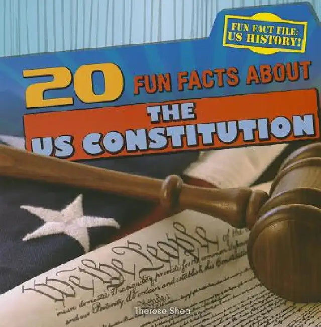 20 Fun Facts about the U.S. Constitution by Therese M. Shea