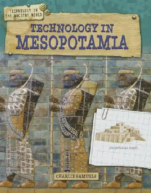 Technology in Ancient Mesopotamia by Charlie Samuels