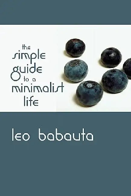 The Simple Guide to a Minimalist Life by Leo Babauta