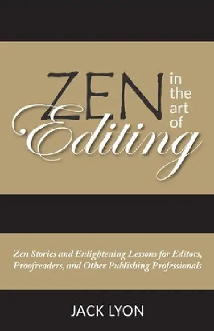 Zen in the Art of Editing: Zen Stories and Enlightening Lessons for Editors, Proofreaders, and Other Publishing Professionals by Jack Lyon