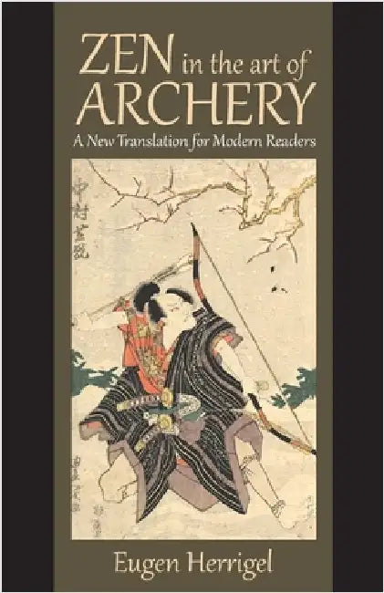 Zen in the Art of Archery: A New Translation for Modern Readers by Herrigel, Eugen