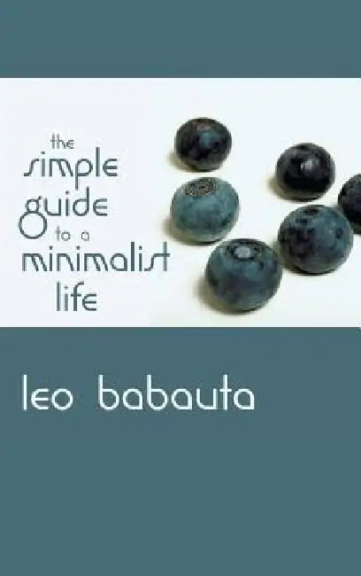 Simple Guide to a Minimalist Life by Leo Babauta