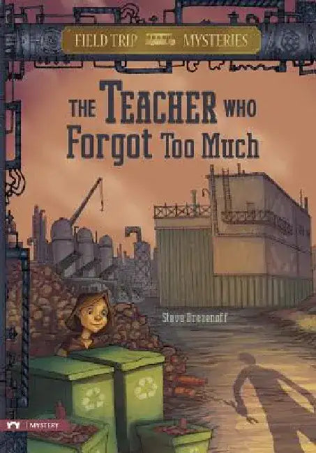 Field Trip Mysteries: The Teacher Who Forgot Too Much by Steve Brezenoff