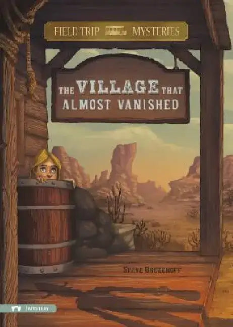 Field Trip Mysteries: The Village That Almost Vanished by Steve Brezenoff