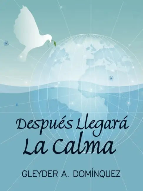 Despues Llegara La Calma by Gleyder A. Dominquez
