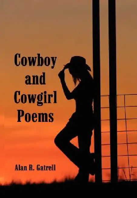 Cowboy and Cowgirl Poems by Alan R. Gatrell
