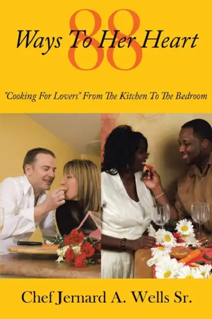 88 Ways to Her Heart: "Cooking for Lovers" from the Kitchen to the Bedroom by Sr. Wells Chef Jernard a.