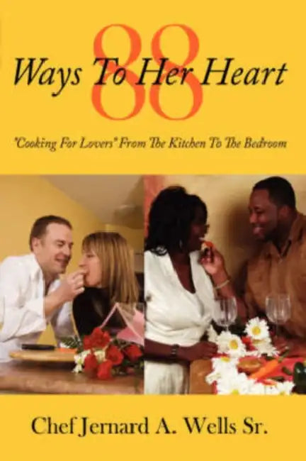 88 Ways to Her Heart: "Cooking for Lovers" from the Kitchen to the Bedroom by Sr. Wells Chef Jernard a.