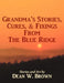 Grandma's Stories, Cures, & Fixings from the Blue Ridge by Dean W. Brown