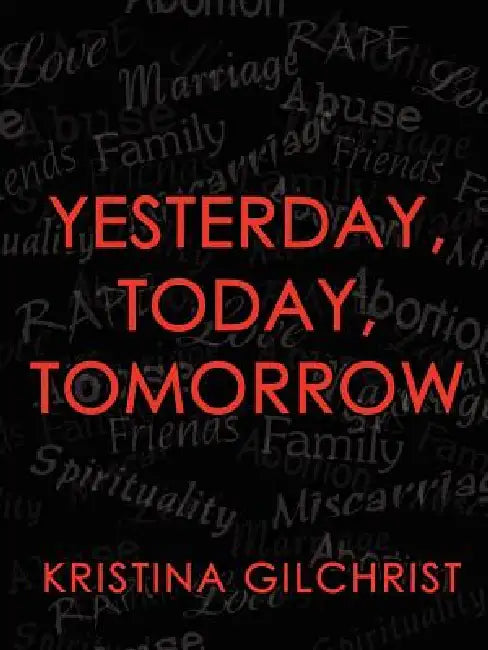 Yesterday, Today, Tomorrow by Kristina Gilchrist
