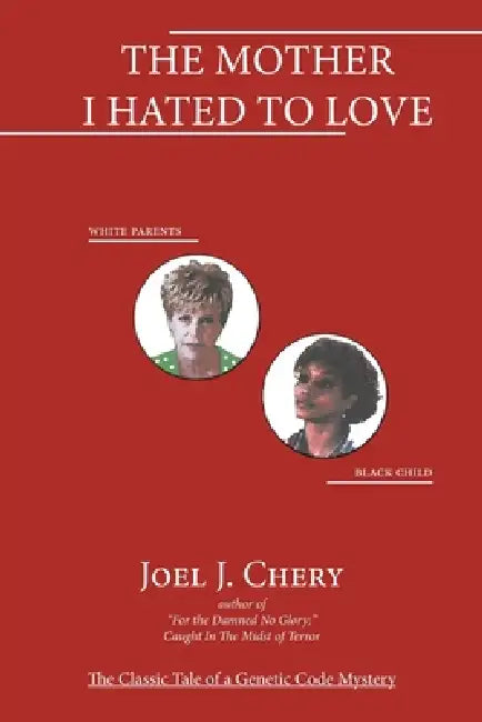 The Mother I Hated to Love by Joel J. Chery