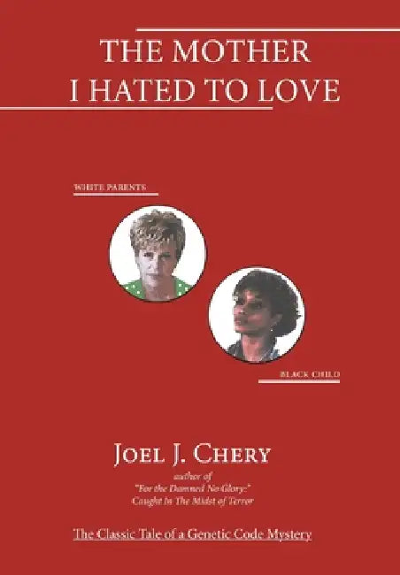 The Mother I Hated to Love by Joel J. Chery