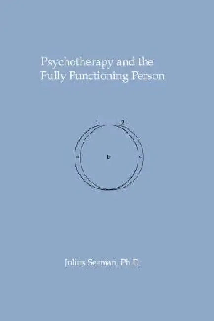 Psychotherapy and the Fully Functioning Person by Julius Seeman
