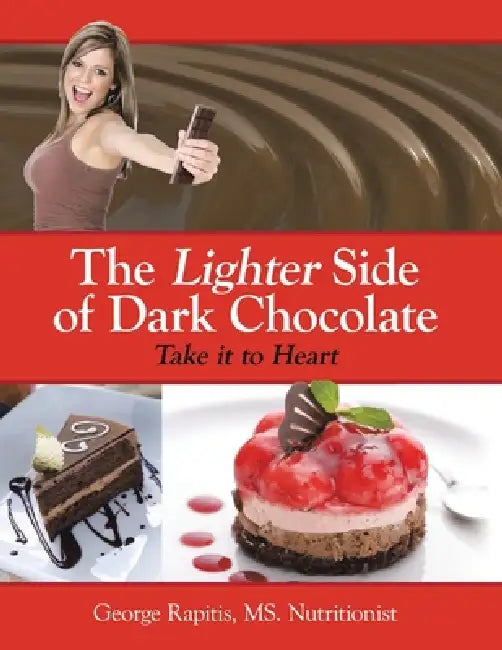 The Lighter Side of Dark Chocolate: Take It to Heart by George Rapitis Nutritionist