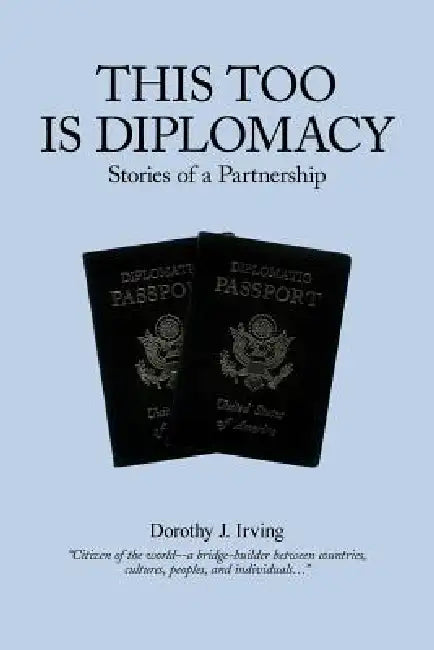 This Too Is Diplomacy by Dorothy J. Irving