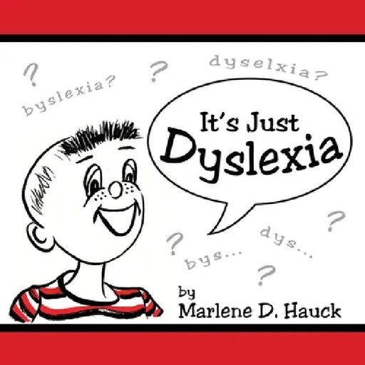 It's Just Dyslexia by Marlene D. Hauck