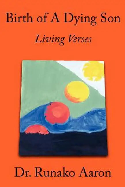 Birth of a Dying Son: Living Verses by Runako Aaron