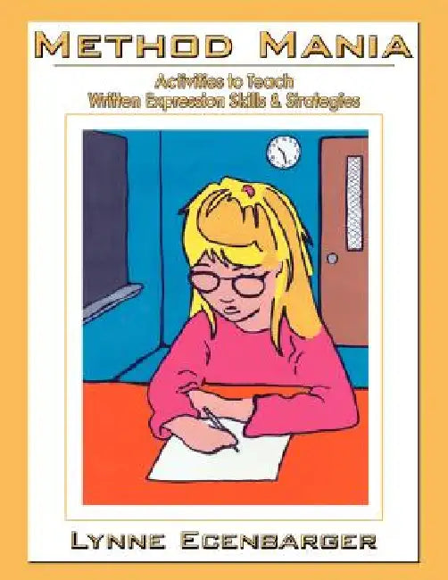 Method Mania: Activities to Teach Written Expression Skills & Strategies by Lynne Ecenbarger