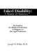 Faked Disability: A Shame of America: An Insult to the Medical Profession, A Disgrace to the Legal Profession by Joseph H. Miller