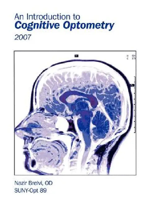 An Introduction to Cognitive Optometry: 2007 by Nazir Brelvi Od