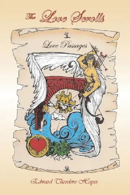 The Love Scrolls: Love Passages by Edward Theodore Hayes