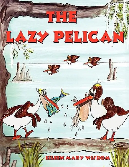 The Lazy Pelican by Susan Margaret Cormier, Eileen Mary Wisdom