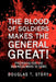 The Blood Of Soldiers Makes The General Great!: Preparing for the Business Wars to Come by Douglas T. Story